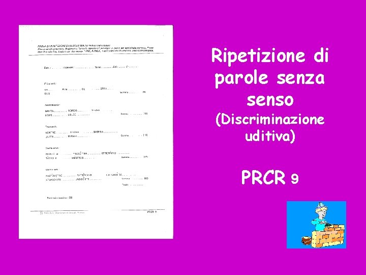 Ripetizione di parole senza senso (Discriminazione uditiva) PRCR 9 