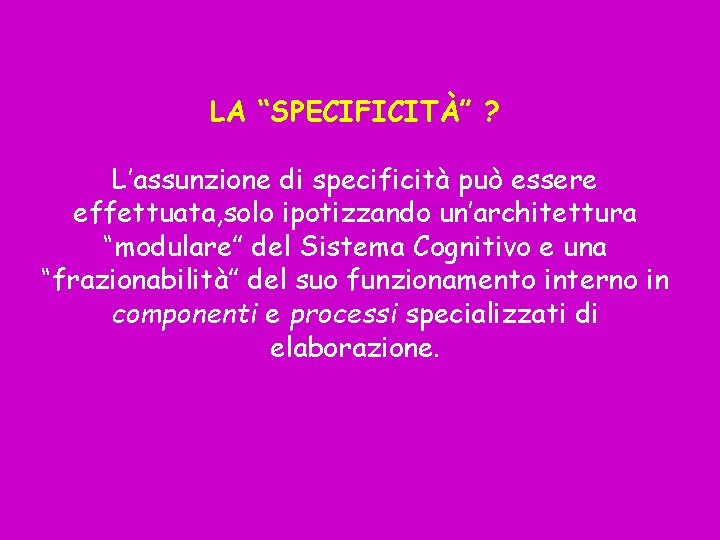 LA “SPECIFICITÀ” ? L’assunzione di specificità può essere effettuata, solo ipotizzando un’architettura “modulare” del