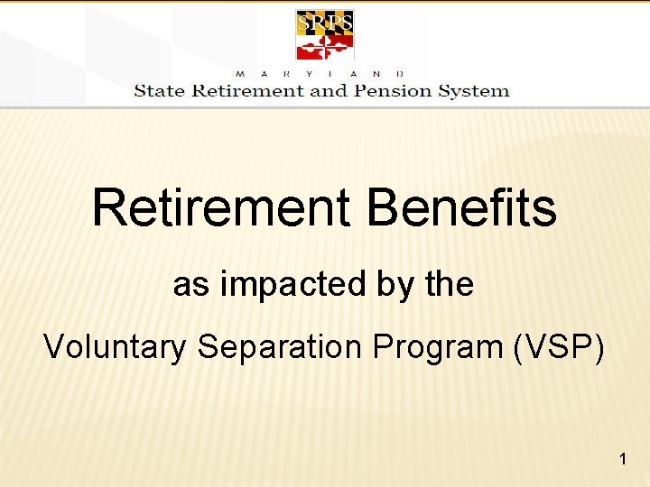 Retirement Benefits as impacted by the Voluntary Separation Program (VSP) 1 