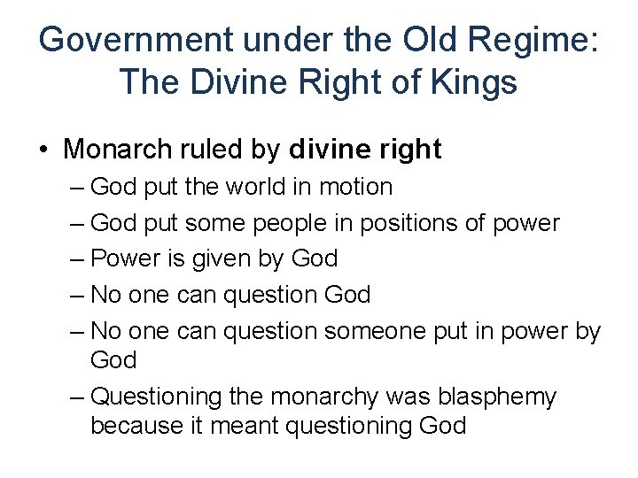 Government under the Old Regime: The Divine Right of Kings • Monarch ruled by