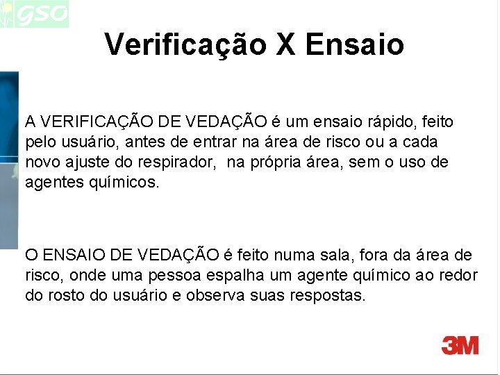 Verificação X Ensaio A VERIFICAÇÃO DE VEDAÇÃO é um ensaio rápido, feito pelo usuário, Verificação X Ensaio A VERIFICAÇÃO DE VEDAÇÃO é um ensaio rápido, feito pelo usuário,