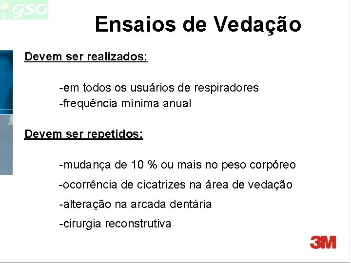 Ensaios de Vedação Devem ser realizados: -em todos os usuários de respiradores -frequência mínima Ensaios de Vedação Devem ser realizados: -em todos os usuários de respiradores -frequência mínima