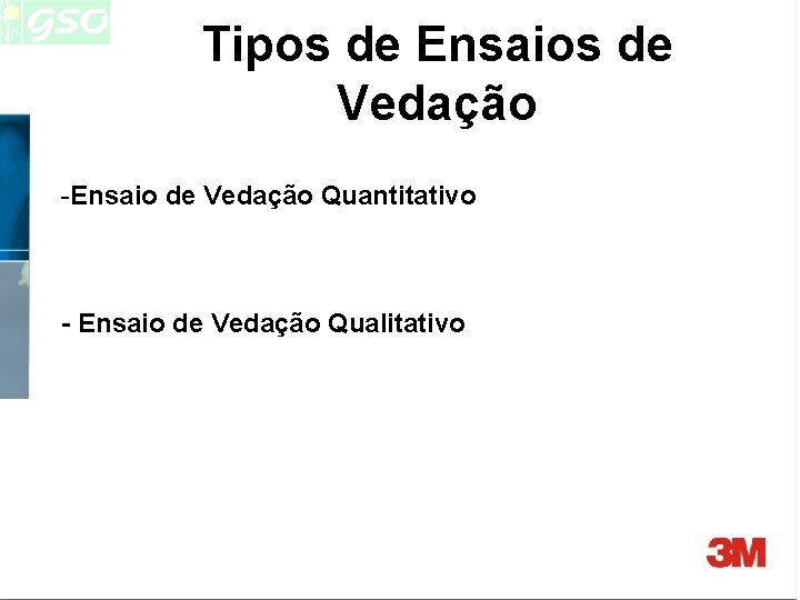 Tipos de Ensaios de Vedação -Ensaio de Vedação Quantitativo - Ensaio de Vedação Qualitativo Tipos de Ensaios de Vedação -Ensaio de Vedação Quantitativo - Ensaio de Vedação Qualitativo
