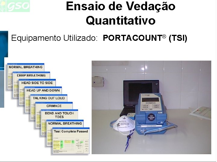 Ensaio de Vedação Quantitativo Equipamento Utilizado: PORTACOUNT® (TSI) Ensaio de Vedação Quantitativo Equipamento Utilizado: PORTACOUNT® (TSI)
