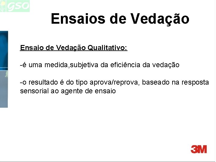 Ensaios de Vedação Ensaio de Vedação Qualitativo: -é uma medida, subjetiva da eficiência da Ensaios de Vedação Ensaio de Vedação Qualitativo: -é uma medida, subjetiva da eficiência da