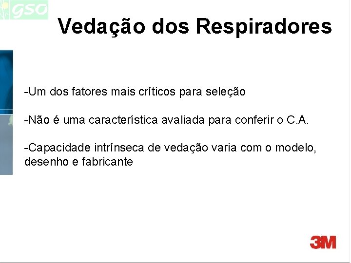 Vedação dos Respiradores -Um dos fatores mais críticos para seleção -Não é uma característica Vedação dos Respiradores -Um dos fatores mais críticos para seleção -Não é uma característica