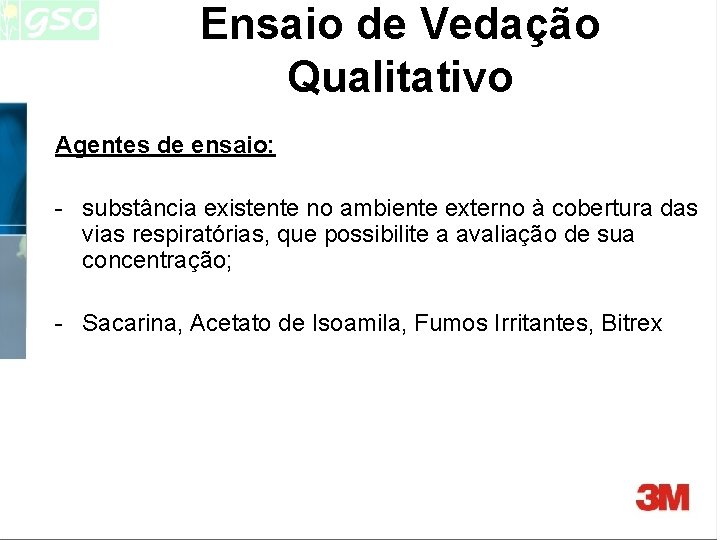 Ensaio de Vedação Qualitativo Agentes de ensaio: - substância existente no ambiente externo à Ensaio de Vedação Qualitativo Agentes de ensaio: - substância existente no ambiente externo à