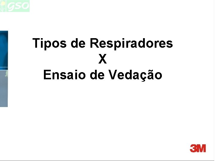 Tipos de Respiradores X Ensaio de Vedação Tipos de Respiradores X Ensaio de Vedação