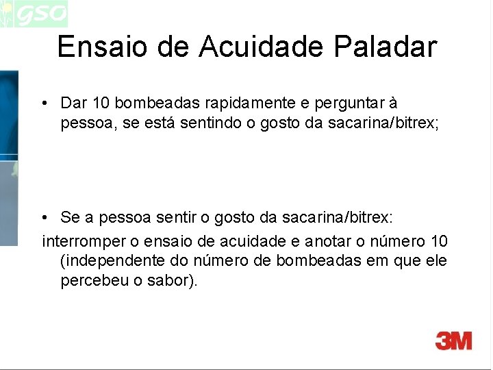Ensaio de Acuidade Paladar • Dar 10 bombeadas rapidamente e perguntar à pessoa, se Ensaio de Acuidade Paladar • Dar 10 bombeadas rapidamente e perguntar à pessoa, se