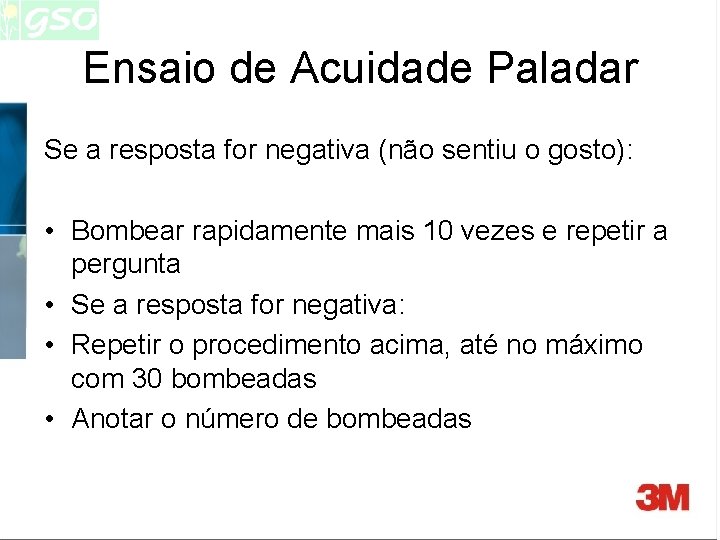 Ensaio de Acuidade Paladar Se a resposta for negativa (não sentiu o gosto): • Ensaio de Acuidade Paladar Se a resposta for negativa (não sentiu o gosto): •