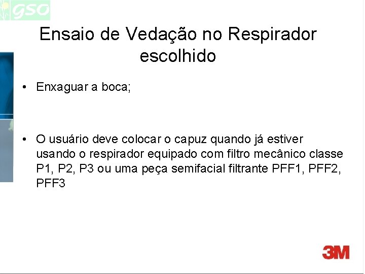 Ensaio de Vedação no Respirador escolhido • Enxaguar a boca; • O usuário deve Ensaio de Vedação no Respirador escolhido • Enxaguar a boca; • O usuário deve