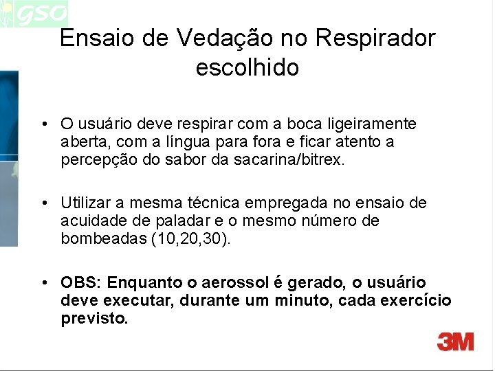 Ensaio de Vedação no Respirador escolhido • O usuário deve respirar com a boca Ensaio de Vedação no Respirador escolhido • O usuário deve respirar com a boca