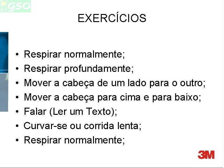 EXERCÍCIOS • • Respirar normalmente; Respirar profundamente; Mover a cabeça de um lado para EXERCÍCIOS • • Respirar normalmente; Respirar profundamente; Mover a cabeça de um lado para