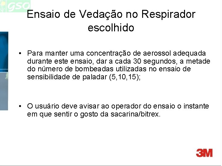 Ensaio de Vedação no Respirador escolhido • Para manter uma concentração de aerossol adequada Ensaio de Vedação no Respirador escolhido • Para manter uma concentração de aerossol adequada
