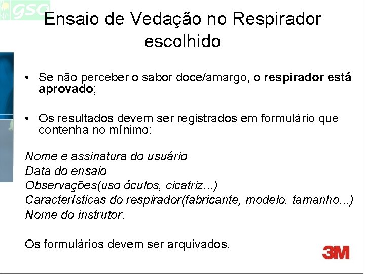 Ensaio de Vedação no Respirador escolhido • Se não perceber o sabor doce/amargo, o Ensaio de Vedação no Respirador escolhido • Se não perceber o sabor doce/amargo, o