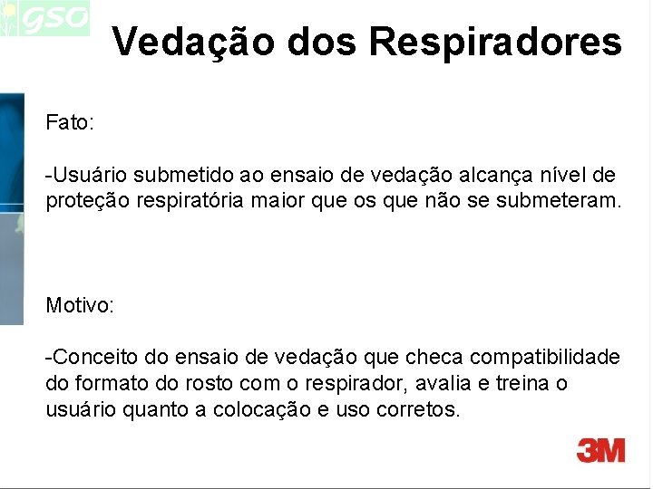 Vedação dos Respiradores Fato: -Usuário submetido ao ensaio de vedação alcança nível de proteção Vedação dos Respiradores Fato: -Usuário submetido ao ensaio de vedação alcança nível de proteção
