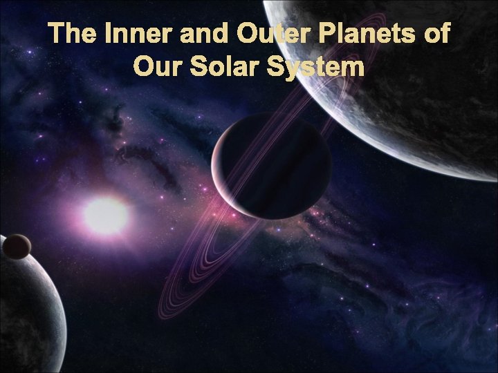 The Inner and Outer Planets of Our Solar System 