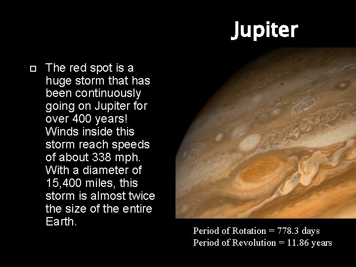 Jupiter The red spot is a huge storm that has been continuously going on