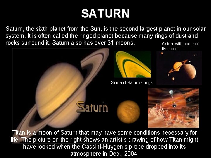 SATURN Saturn, the sixth planet from the Sun, is the second largest planet in