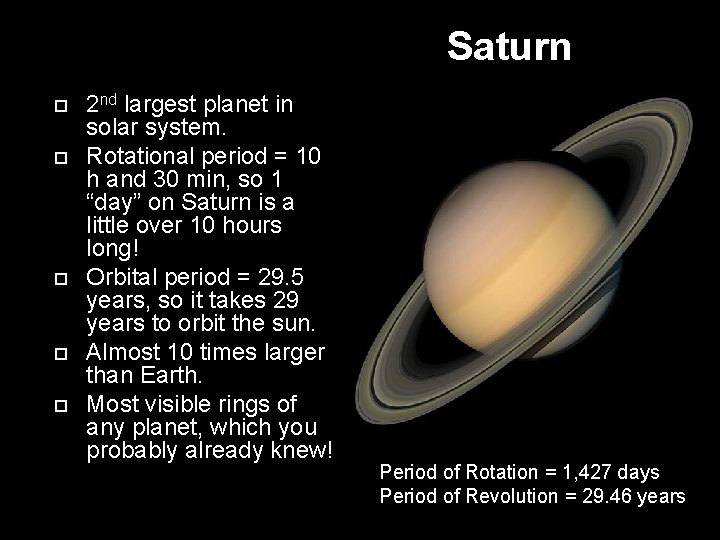 Saturn 2 nd largest planet in solar system. Rotational period = 10 h and