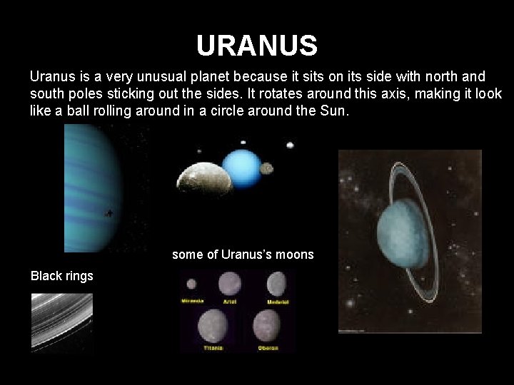 URANUS Uranus is a very unusual planet because it sits on its side with