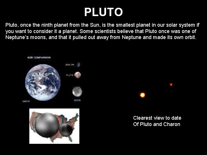 PLUTO Pluto, once the ninth planet from the Sun, is the smallest planet in