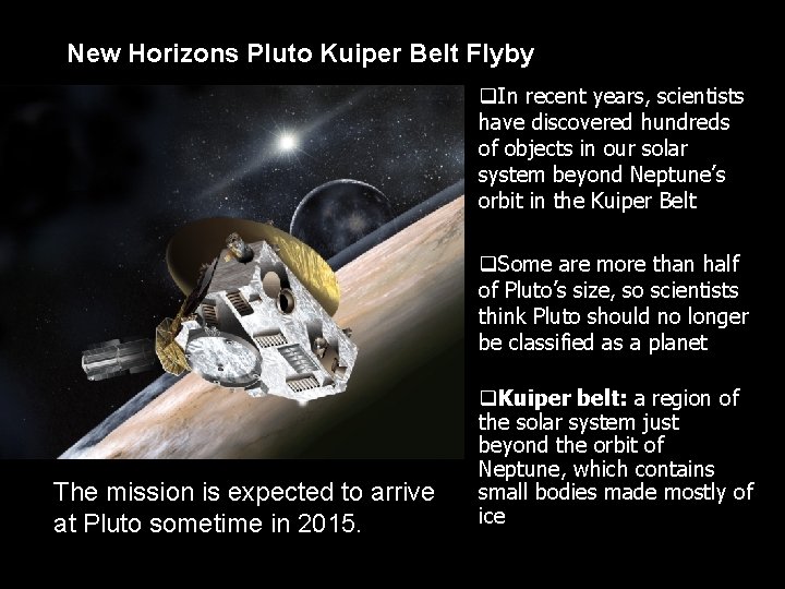New Horizons Pluto Kuiper Belt Flyby q. In recent years, scientists have discovered hundreds