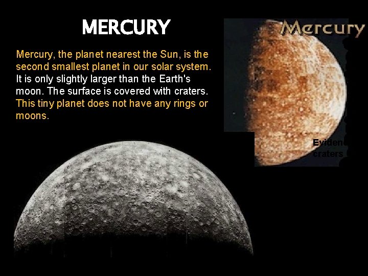 MERCURY Mercury, the planet nearest the Sun, is the second smallest planet in our