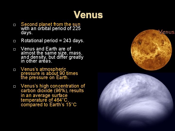 Venus Second planet from the sun with an orbital period of 225 days. Rotational