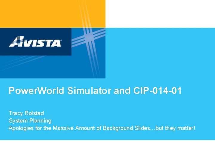 Power. World Simulator and CIP-014 -01 Tracy Rolstad System Planning Apologies for the Massive