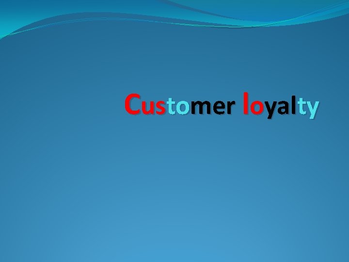 Customer loyalty 