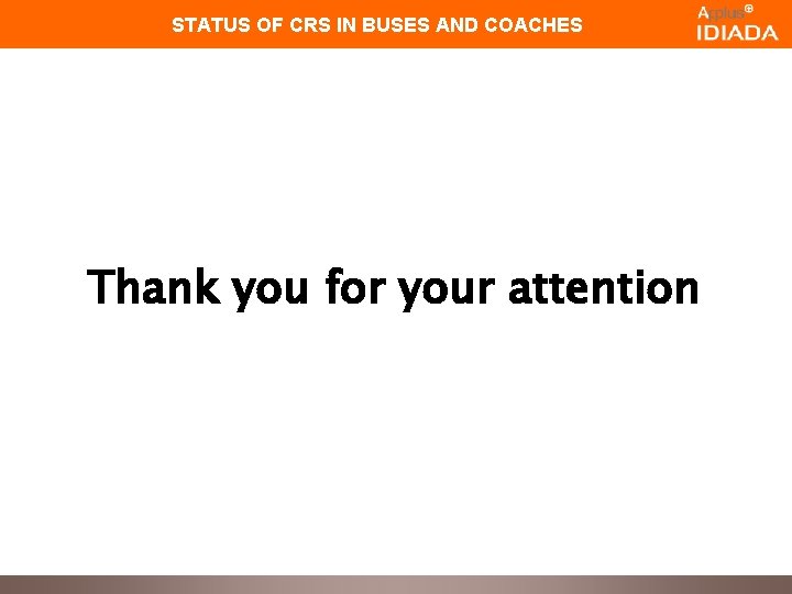 STATUS OF CRS IN BUSES AND COACHES Thank you for your attention 