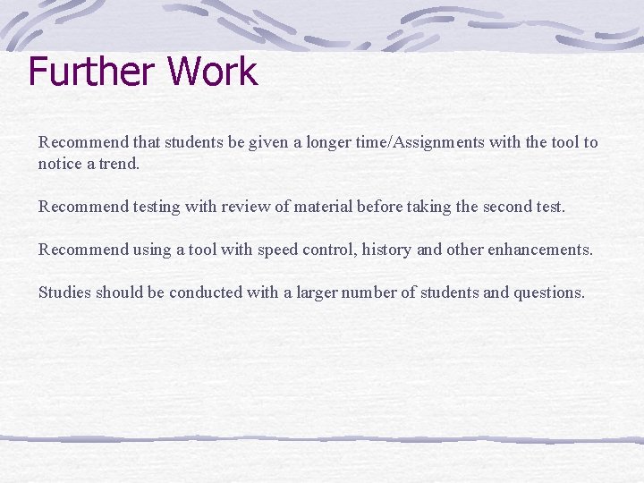 Further Work Recommend that students be given a longer time/Assignments with the tool to