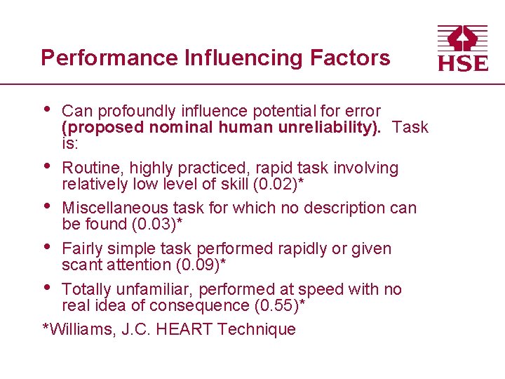 Performance Influencing Factors • Can profoundly influence potential for error (proposed nominal human unreliability).
