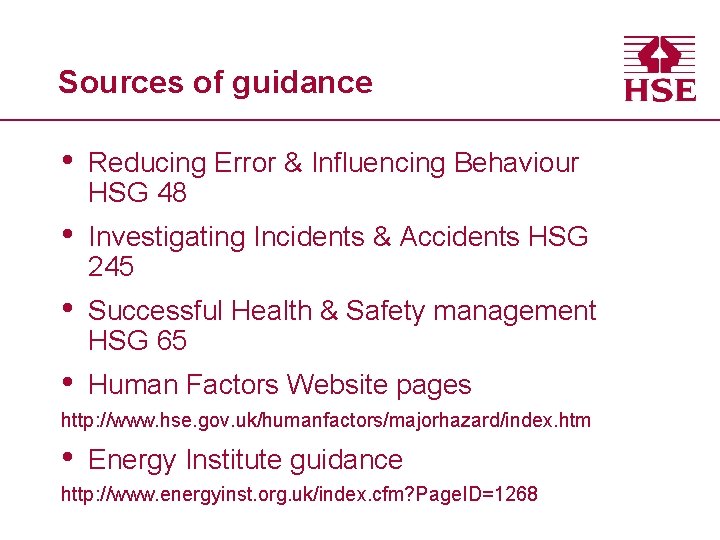 Sources of guidance • Reducing Error & Influencing Behaviour HSG 48 • Investigating Incidents