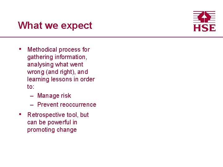What we expect • Methodical process for gathering information, analysing what went wrong (and