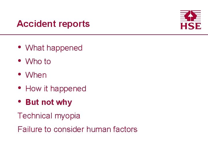 Accident reports • • • What happened Who to When How it happened But