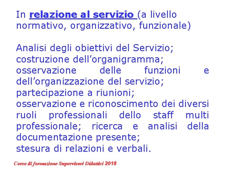 In relazione al servizio (a livello normativo, organizzativo, funzionale) Analisi degli obiettivi del Servizio;