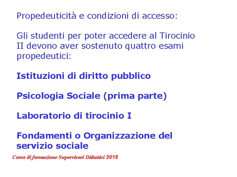 Propedeuticità e condizioni di accesso: Gli studenti per poter accedere al Tirocinio II devono