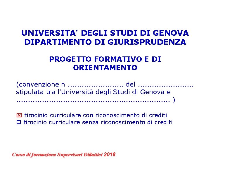 UNIVERSITA' DEGLI STUDI DI GENOVA DIPARTIMENTO DI GIURISPRUDENZA PROGETTO FORMATIVO E DI ORIENTAMENTO (convenzione