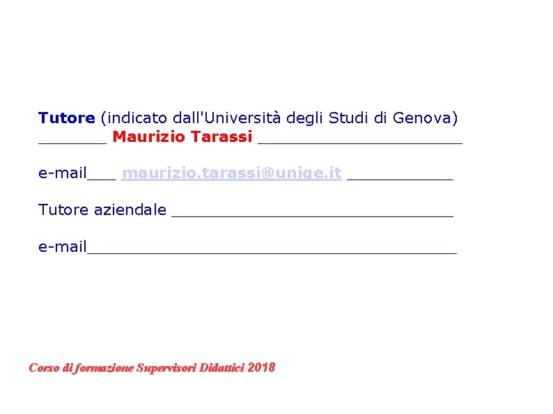 Tutore (indicato dall'Università degli Studi di Genova) _______ Maurizio Tarassi ___________ e-mail___ maurizio. tarassi@unige.