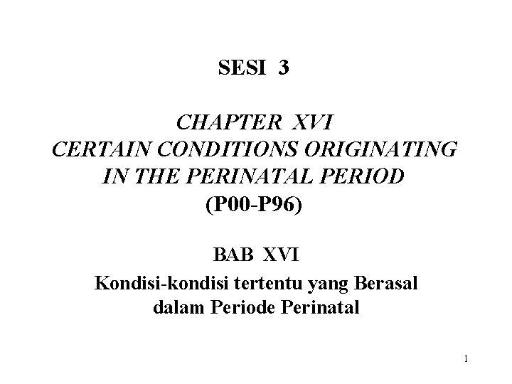 SESI 3 CHAPTER XVI CERTAIN CONDITIONS ORIGINATING IN THE PERINATAL PERIOD (P 00 -P