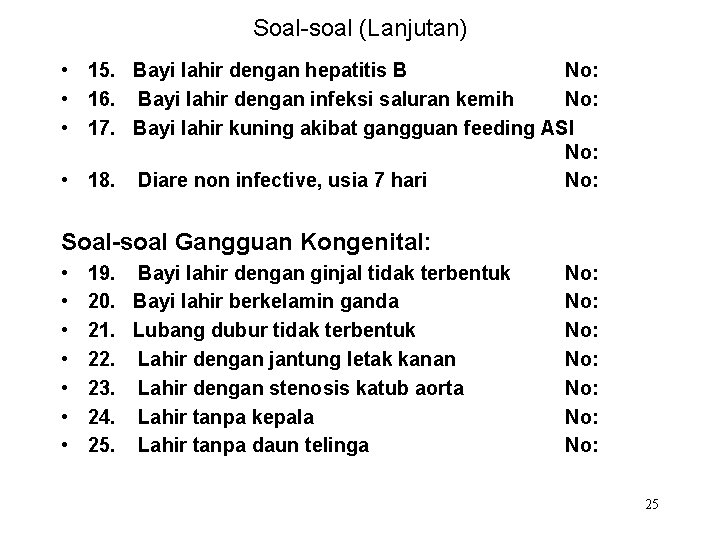 Soal-soal (Lanjutan) • 15. Bayi lahir dengan hepatitis B No: • 16. Bayi lahir