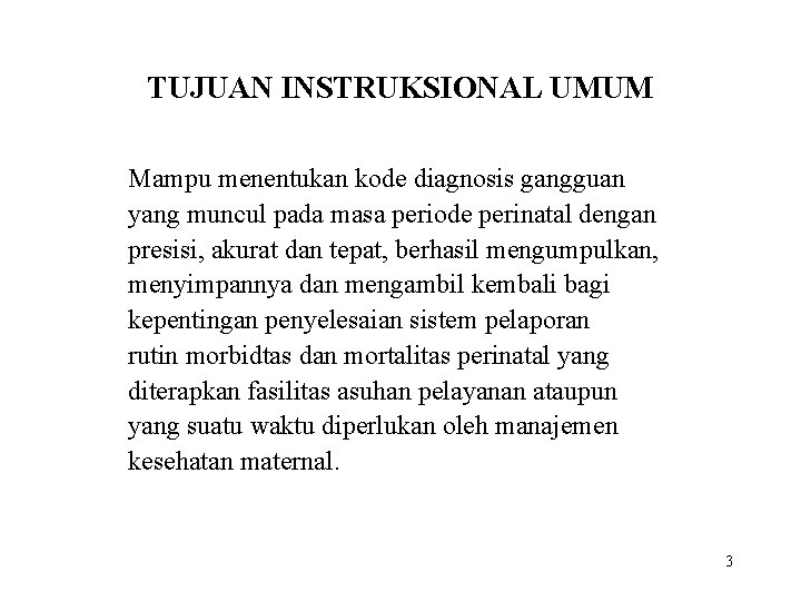 TUJUAN INSTRUKSIONAL UMUM Mampu menentukan kode diagnosis gangguan yang muncul pada masa periode perinatal