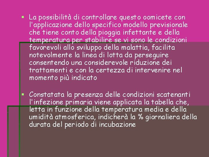 La possibilità di controllare questo oomicete con l'applicazione dello specifico modello previsionale che La possibilità di controllare questo oomicete con l'applicazione dello specifico modello previsionale che