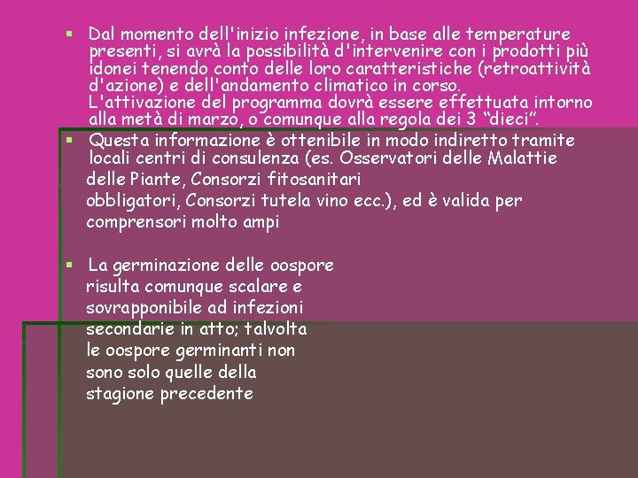 Dal momento dell'inizio infezione, in base alle temperature presenti, si avrà la possibilità Dal momento dell'inizio infezione, in base alle temperature presenti, si avrà la possibilità