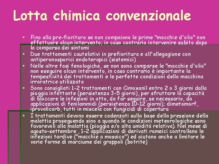 Lotta chimica convenzionale Fino alla pre-fioritura se non compaiono le prime "macchie d'olio" non Lotta chimica convenzionale Fino alla pre-fioritura se non compaiono le prime "macchie d'olio" non