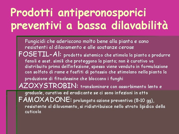 Prodotti antiperonosporici preventivi a bassa dilavabilità Fungicidi che aderiscono molto bene alla pianta e Prodotti antiperonosporici preventivi a bassa dilavabilità Fungicidi che aderiscono molto bene alla pianta e