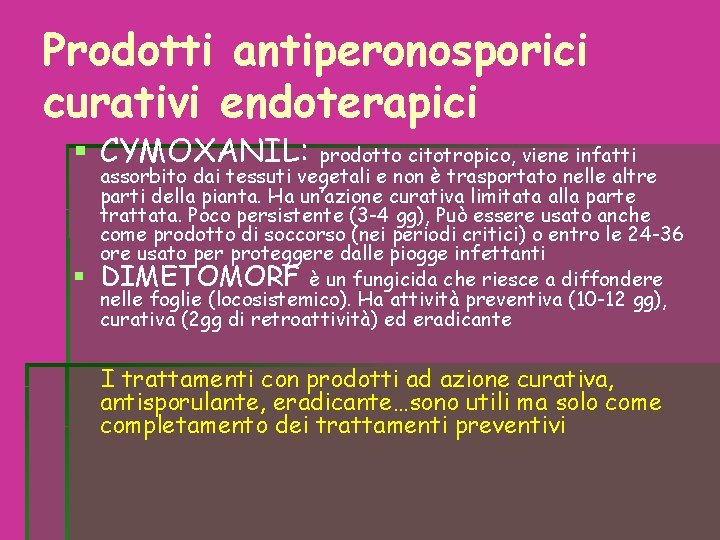 Prodotti antiperonosporici curativi endoterapici CYMOXANIL: prodotto citotropico, viene infatti assorbito dai tessuti vegetali e Prodotti antiperonosporici curativi endoterapici CYMOXANIL: prodotto citotropico, viene infatti assorbito dai tessuti vegetali e