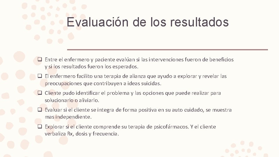 Evaluación de los resultados q Entre el enfermero y paciente evalúan si las intervenciones